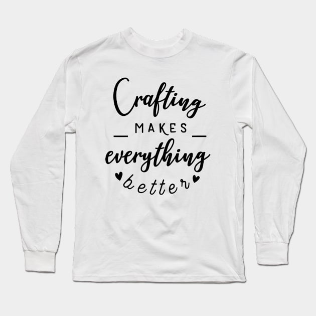 Craft Series: Crafting Makes Everything Better Long Sleeve T-Shirt by Jarecrow 